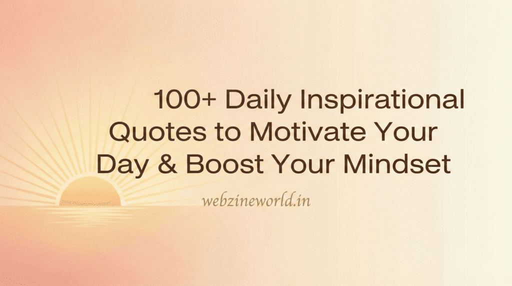 100+ Daily Inspirational Quotes to Motivate Your Day & Boost Your Mindset