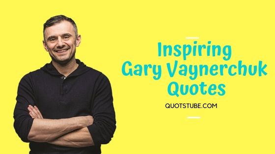 Gary Vaynerchuk Inspiring Quotes