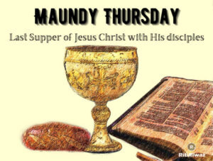 Maundy Thursday – Meaning and Traditions – Quotes from bible