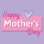 Heart Touching Mother’s Day Quotes to Make Your Mom Smile