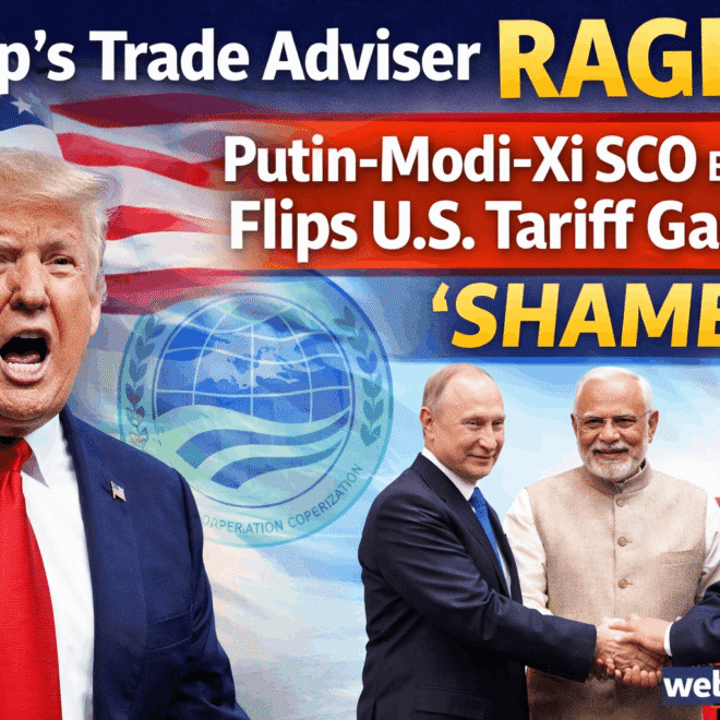 Trump’s Trade Adviser Rages As Putin-Modi-Xi SCO Bonhomie ‘Flips’ U.S.’ Tariff Gambit | ‘SHAME’